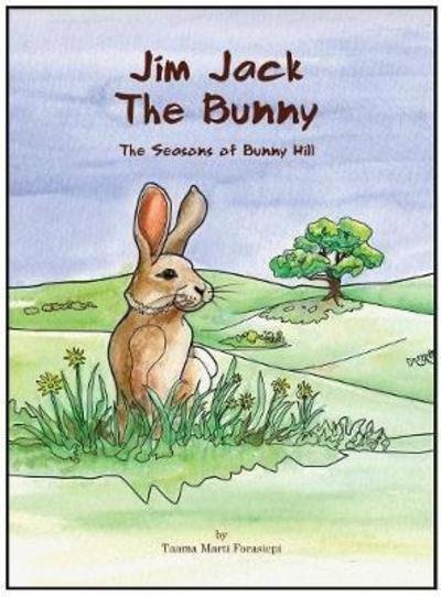 Cover for Taama Marti Forasiepi · Jim Jack The Bunny: The Seasons of Bunny Hill - Bunny Hill (Innbunden bok) (2018)