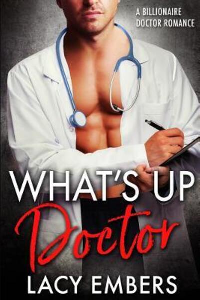 Cover for Lacy Embers · What's Up Doctor : A Billionaire Doctor Romance (Taschenbuch) (2018)