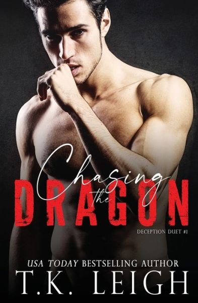 Chasing the Dragon - T K Leigh - Kirjat - Tracy Kellam - 9780999859339 - torstai 14. kesäkuuta 2018