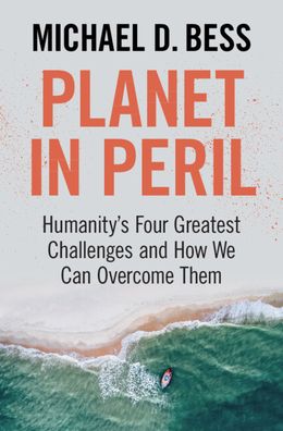 Cover for Bess, Michael D. (Vanderbilt University, Tennessee) · Planet in Peril: Humanity's Four Greatest Challenges and How We Can Overcome Them (Hardcover Book) [New edition] (2022)