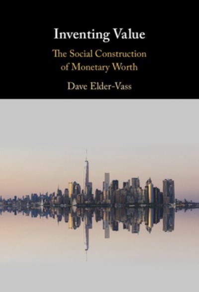 Cover for Elder-Vass, Dave (Loughborough University) · Inventing Value: The Social Construction of Monetary Worth (Hardcover Book) (2022)