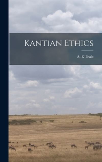 Cover for A E Teale · Kantian Ethics (Hardcover Book) (2021)