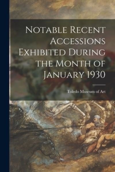 Cover for Toledo Museum of Art · Notable Recent Accessions Exhibited During the Month of January 1930 (Pocketbok) (2021)