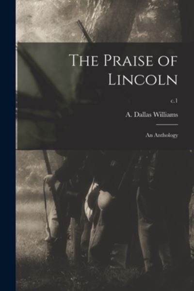 Cover for A Dallas (Archie Dallas) B Williams · The Praise of Lincoln: an Anthology; c.1 (Paperback Book) (2021)