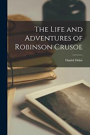 Cover for Daniel Defoe · Life and Adventures of Robinson Crusoe (Bok) (2022)