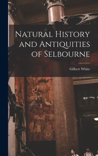 Cover for Gilbert White · Natural History and Antiquities of Selbourne (Hardcover Book) (2022)