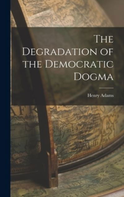 Cover for Henry Adams · Degradation of the Democratic Dogma (Book) (2022)