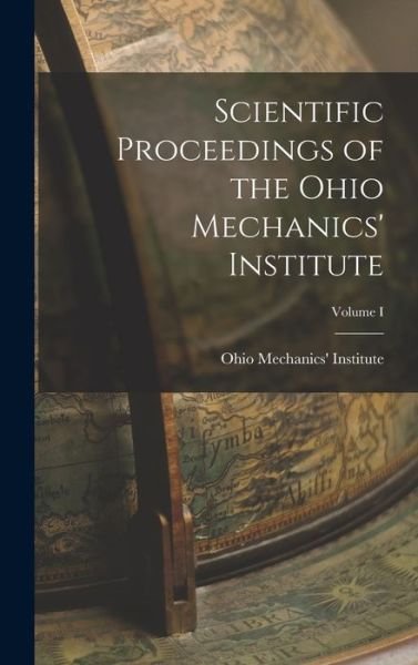 Cover for Ohio Mechanics' Institute · Scientific Proceedings of the Ohio Mechanics' Institute; Volume I (Bog) (2022)