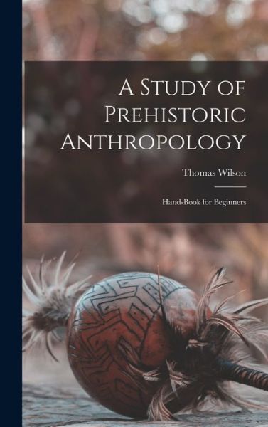 Cover for Thomas Wilson · Study of Prehistoric Anthropology (Bog) (2022)