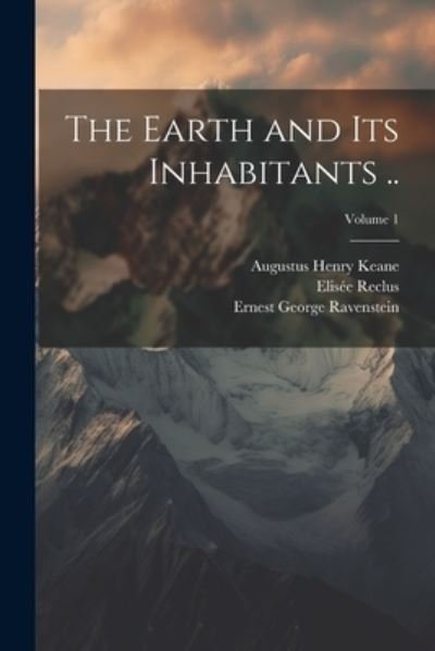 Cover for Augustus Henry Keane · Earth and Its Inhabitants . . ; Volume 1 (Book) (2023)