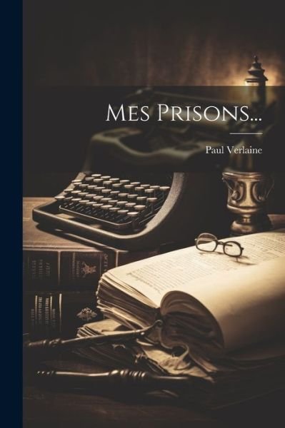 Cover for Paul Verlaine · Mes Prisons... (Bok) (2023)