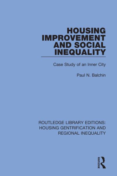 Cover for Balchin, Paul N. (University of Greenwich, UK) · Housing Improvement and Social Inequality: Case Study of an Inner City - Routledge Library Editions: Housing Gentrification and Regional Inequality (Paperback Book) (2023)