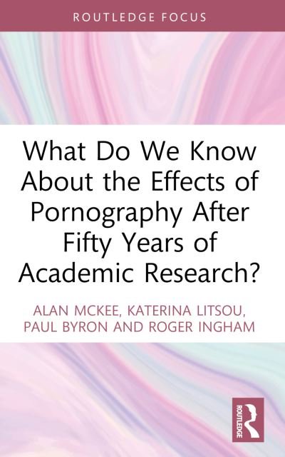 Cover for McKee, Alan (University of Technology Sydney, Australia) · What Do We Know About the Effects of Pornography After Fifty Years of Academic Research? - Focus on Global Gender and Sexuality (Paperback Bog) (2024)