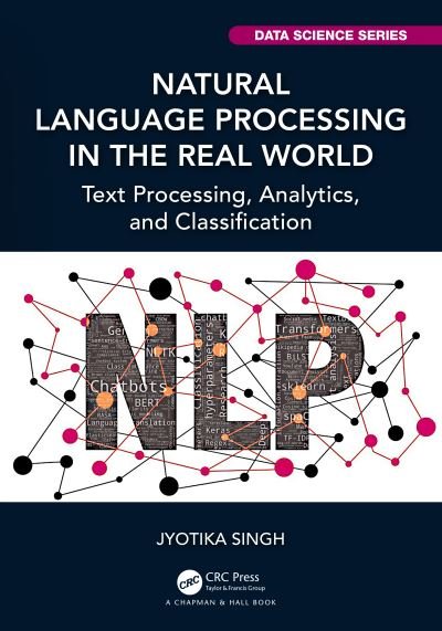 Jyotika Singh · Natural Language Processing in the Real World: Text Processing, Analytics, and Classification - Chapman & Hall / CRC Data Science Series (Hardcover Book) (2023)
