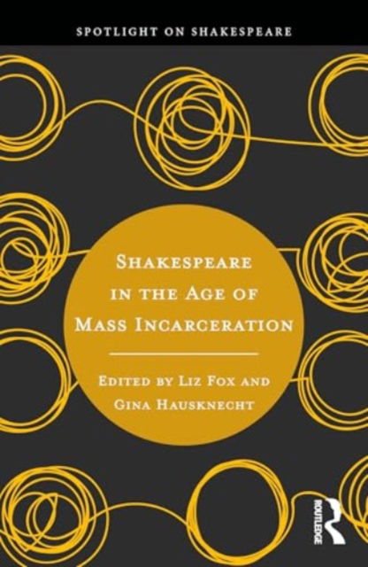 Shakespeare in the Age of Mass Incarceration - Spotlight on Shakespeare -  - Böcker - Taylor & Francis Ltd - 9781032588339 - 15 april 2025