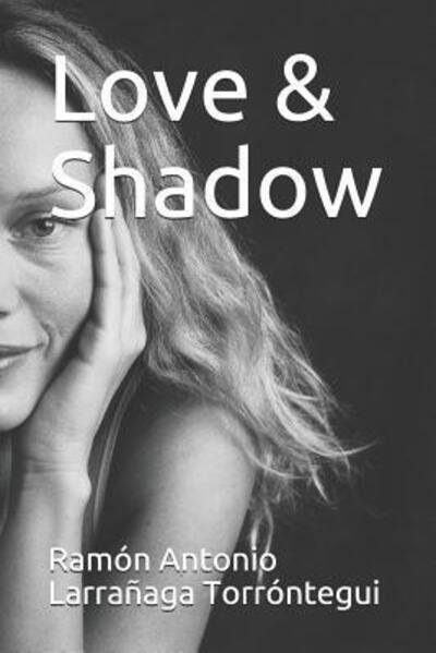 Love & Shadow - Ramon Antonio Larranaga Torrontegui - Bøger - Independently Published - 9781070968339 - 30. maj 2019