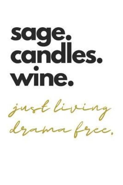 Cover for B Jaela Rose · Sage.candles.wine. Just Living Drama Free. (Taschenbuch) (2019)