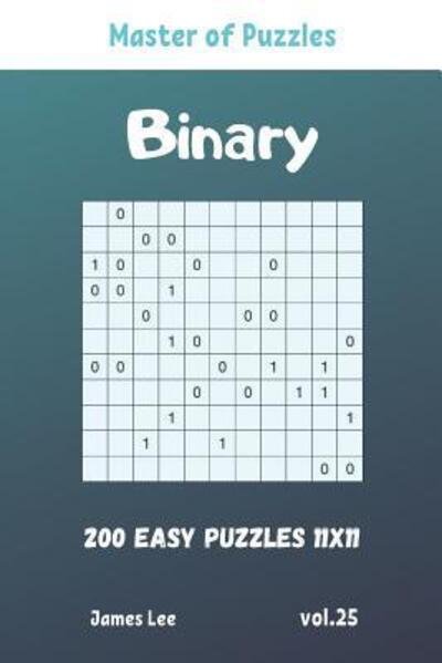 Cover for James Lee · Master of Puzzles - Binary 200 Easy Puzzles 11x11 vol. 25 (Paperback Book) (2019)