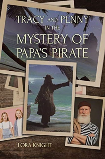 Tracy and Penny in the Mystery of Papa's Pirate - Lora Knight - Books - Christian Faith Publishing, Inc - 9781098085339 - March 9, 2021