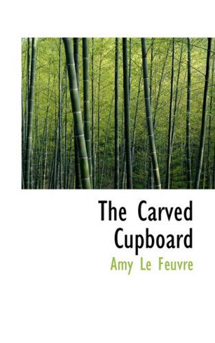 Cover for Amy Le Feuvre · The Carved Cupboard (Hardcover Book) (2009)