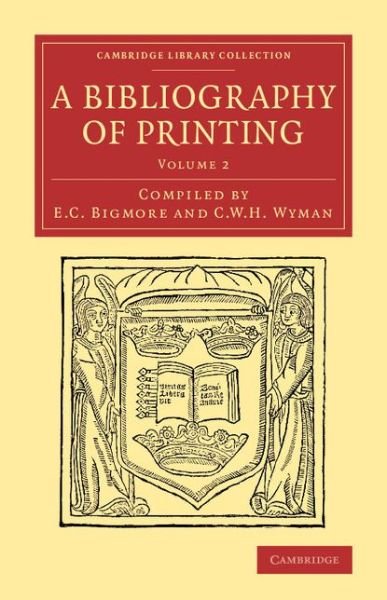 Cover for E C Bigmore · A Bibliography of Printing: With Notes and Illustrations - Cambridge Library Collection - History of Printing, Publishing and Libraries (Paperback Bog) (2014)