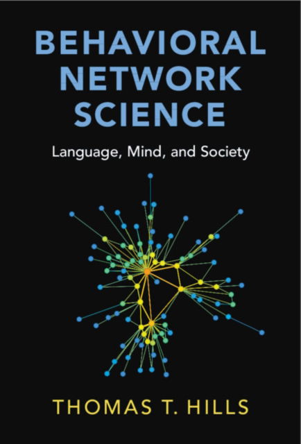 Hills, Thomas T. (University of Warwick) · Behavioral Network Science: Language, Mind, and Society (Paperback Book) (2024)