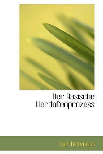 Cover for Carl Dichmann · Der Basische Herdofenprozess (Paperback Book) [German edition] (2009)