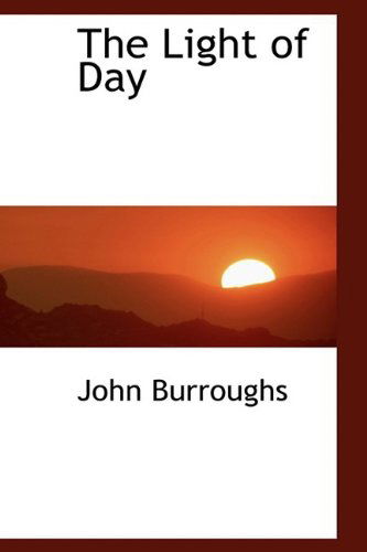 Cover for John Burroughs · The Light of Day (Inbunden Bok) (2009)