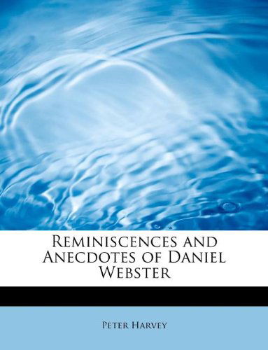 Cover for Peter Harvey · Reminiscences and Anecdotes of Daniel Webster (Paperback Book) (2009)