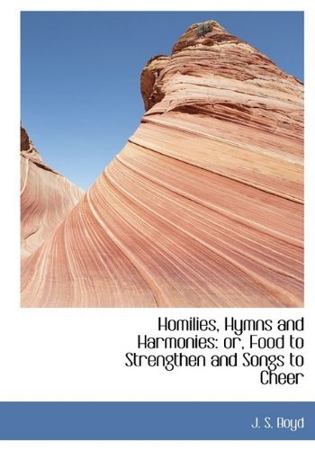 Cover for J S Boyd · Homilies, Hymns and Harmonies: Or, Food to Strengthen and Songs to Cheer (Hardcover Book) (2009)
