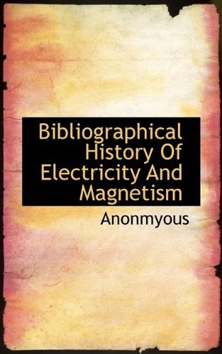 Cover for Anonmyous · Bibliographical History of Electricity and Magnetism (Paperback Book) (2009)