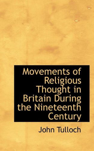 Cover for Tulloch, Emeritus Professor John (Charles Sturt University) · Movements of Religious Thought in Britain During the Nineteenth Century (Paperback Book) (2009)