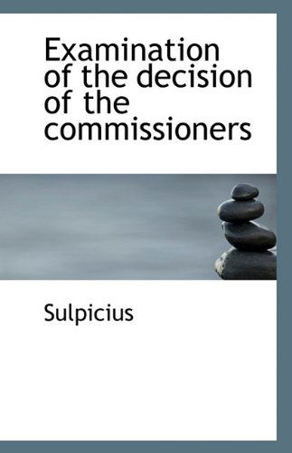Cover for Sulpicius · Examination of the Decision of the Commissioners (Paperback Book) (2009)