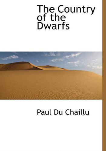 The Country of the Dwarfs - Paul Du Chaillu - Books - BiblioLife - 9781117380339 - November 21, 2009