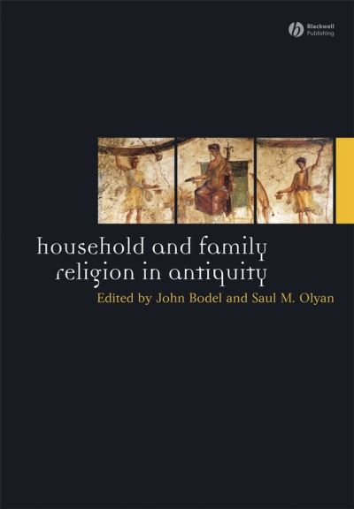 Cover for J Bodel · Household and Family Religion in Antiquity - Ancient World: Comparative Histories (Paperback Book) (2012)