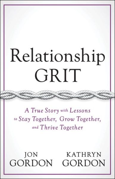 Cover for Jon Gordon · Relationship Grit: A True Story with Lessons to Stay Together, Grow Together, and Thrive Together - Jon Gordon (Hardcover Book) (2020)