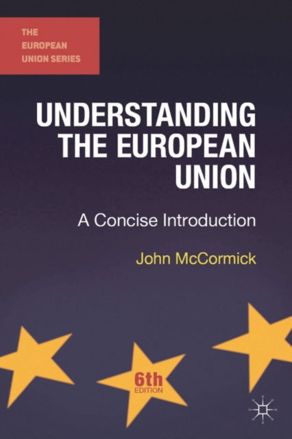 Cover for John McCormick · Understanding the European Union: A Concise Introduction - The European Union Series (Gebundenes Buch) [6th ed. 2014 edition] (2014)