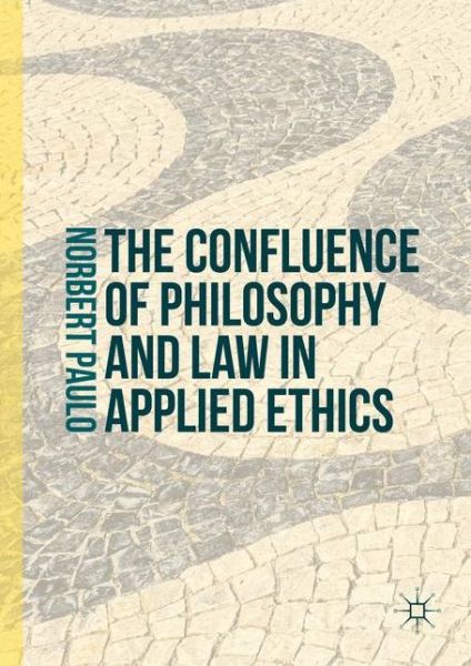 Norbert Paulo · The Confluence of Philosophy and Law in Applied Ethics (Hardcover Book) [1st ed. 2016 edition] (2016)