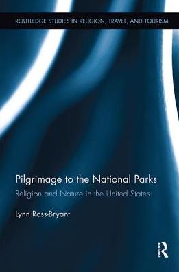 Cover for Ross-Bryant, Lynn (University of Colorado, USA) · Pilgrimage to the National Parks: Religion and Nature in the United States - Routledge Studies in Pilgrimage, Religious Travel and Tourism (Paperback Book) (2017)