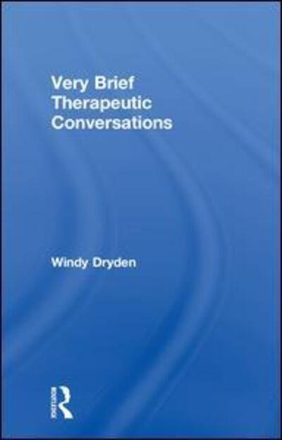 Cover for Dryden, Windy (Emeritus Professor of Psychotherapeutic Studies at Goldsmiths, University of London) · Very Brief Therapeutic Conversations (Hardcover bog) (2018)