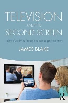 Cover for James Blake · Television and the Second Screen: Interactive TV in the age of social participation (Paperback Book) (2016)