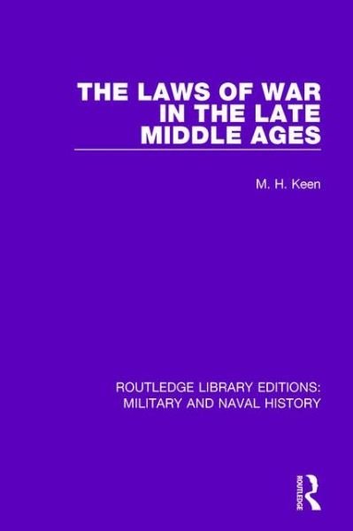 Cover for Maurice Keen · The Laws of War in the Late Middle Ages - Routledge Library Editions: Military and Naval History (Gebundenes Buch) (2015)