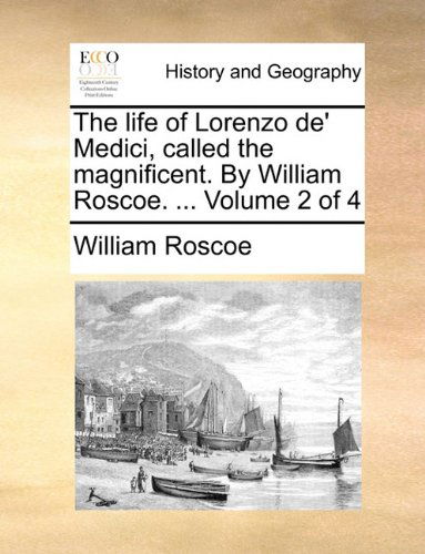 Cover for William Roscoe · The Life of Lorenzo De' Medici, Called the Magnificent. by William Roscoe. ...  Volume 2 of 4 (Paperback Book) (2010)