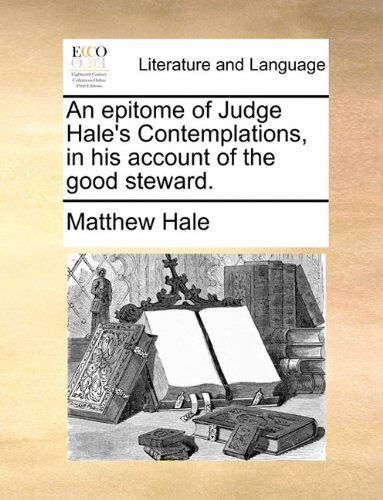 Cover for Matthew Hale · An Epitome of Judge Hale's Contemplations, in His Account of the Good Steward. (Paperback Book) (2010)