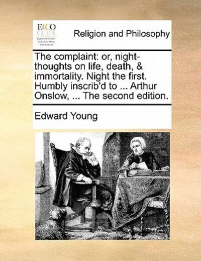 Cover for Edward Young · The Complaint: Or, Night-thoughts on Life, Death, &amp; Immortality. Night the First. Humbly Inscrib'd to ... Arthur Onslow, ... the Seco (Paperback Book) (2010)