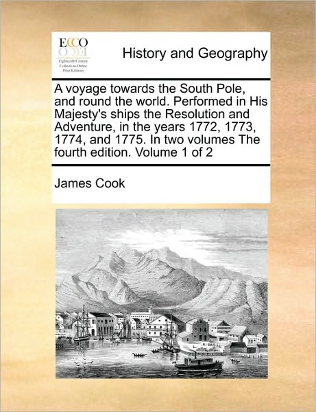 Cover for James Cook · A Voyage Towards the South Pole, and Round the World. Performed in His Majesty's Ships the Resolution and Adventure, in the Years 1772, 1773, 1774, and (Paperback Book) (2010)