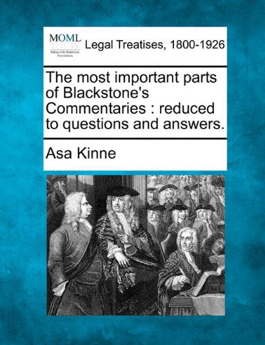 Cover for Asa Kinne · The Most Important Parts of Blackstone's Commentaries: Reduced to Questions and Answers. (Paperback Book) (2010)