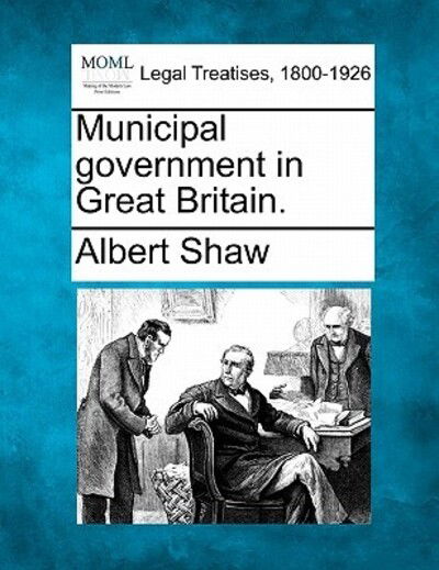 Cover for Albert Shaw · Municipal Government in Great Britain. (Taschenbuch) (2010)