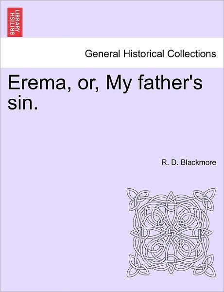 Cover for R D Blackmore · Erema, Or, My Father's Sin. (Pocketbok) (2011)