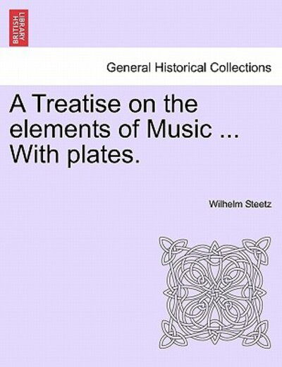 Cover for Wilhelm Steetz · A Treatise on the Elements of Music ... with Plates. (Paperback Book) (2011)